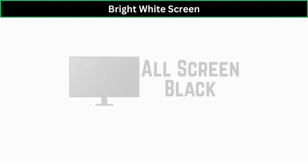 Bright White Screen